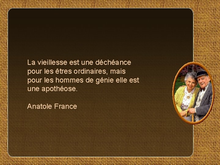 La vieillesse est une déchéance pour les êtres ordinaires, mais pour les hommes de