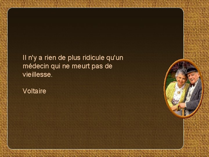 Il n'y a rien de plus ridicule qu'un médecin qui ne meurt pas de