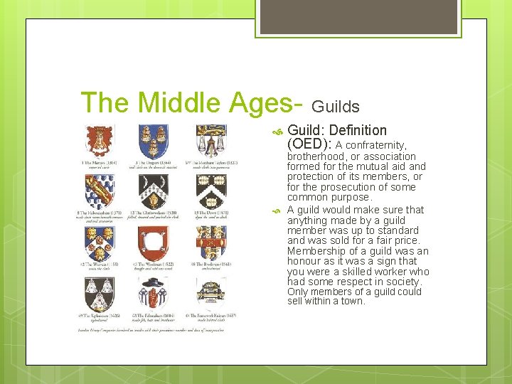 The Middle Ages- Guilds Guild: Definition (OED): A confraternity, brotherhood, or association formed for