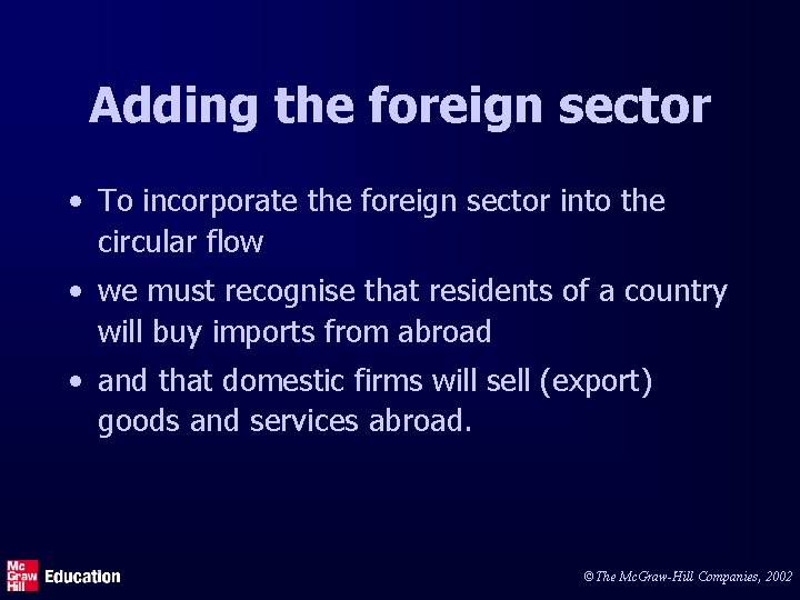 Adding the foreign sector • To incorporate the foreign sector into the circular flow