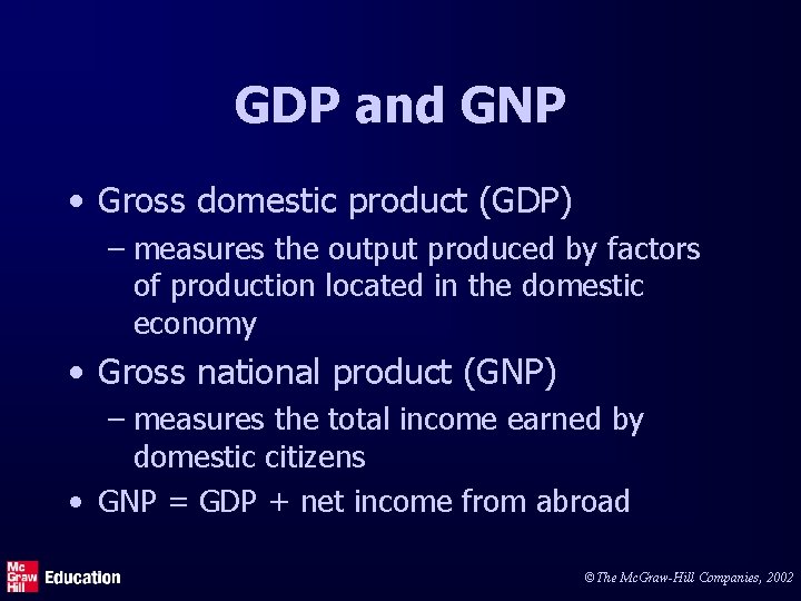 GDP and GNP • Gross domestic product (GDP) – measures the output produced by
