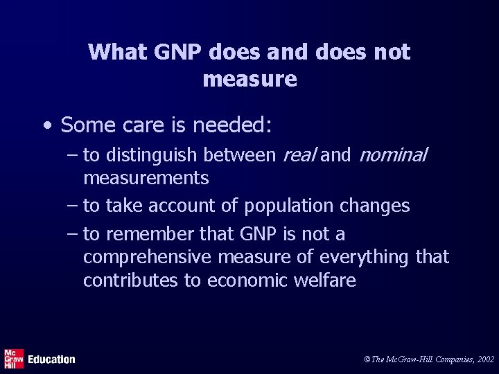 What GNP does and does not measure • Some care is needed: – to