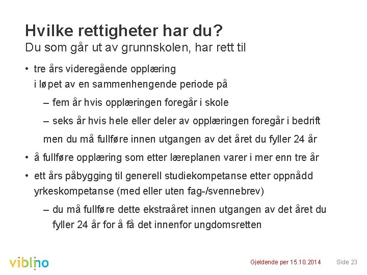 Hvilke rettigheter har du? Du som går ut av grunnskolen, har rett til •