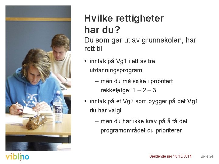 Hvilke rettigheter har du? Du som går ut av grunnskolen, har rett til •