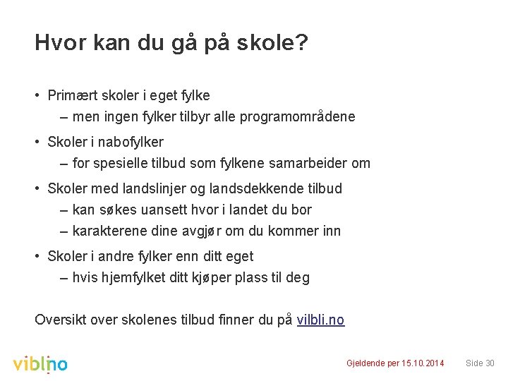 Hvor kan du gå på skole? • Primært skoler i eget fylke – men