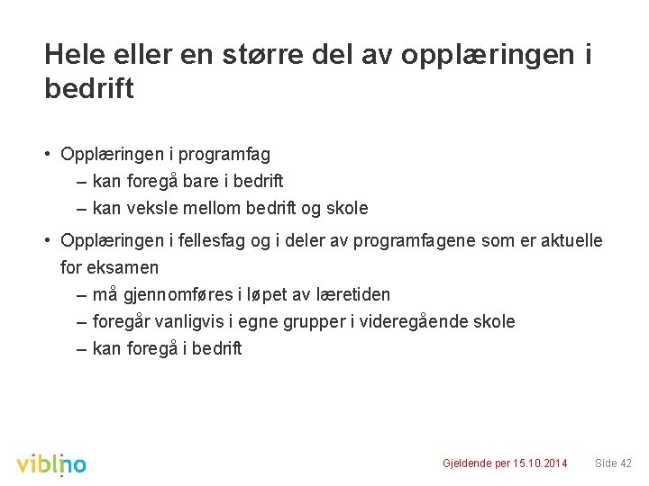 Hele eller en større del av opplæringen i bedrift • Opplæringen i programfag –