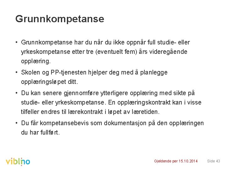 Grunnkompetanse • Grunnkompetanse har du når du ikke oppnår full studie- eller yrkeskompetanse etter