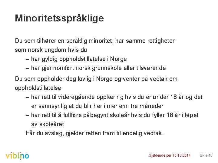 Minoritetsspråklige Du som tilhører en språklig minoritet, har samme rettigheter som norsk ungdom hvis