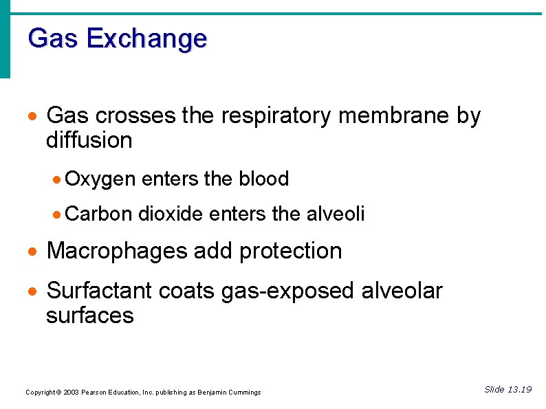 Gas Exchange Gas crosses the respiratory membrane by diffusion Oxygen enters the blood Carbon