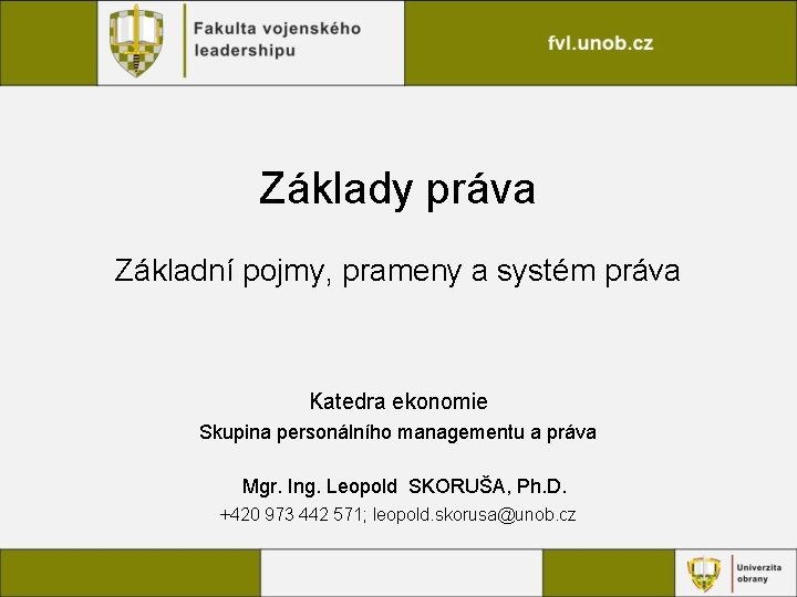 Základy práva Základní pojmy, prameny a systém práva Katedra ekonomie Skupina personálního managementu a