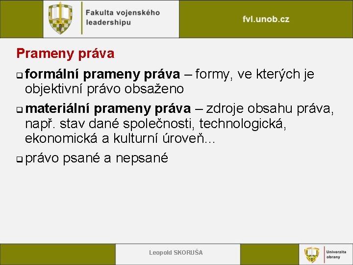 Prameny práva q formální prameny práva – formy, ve kterých je objektivní právo obsaženo