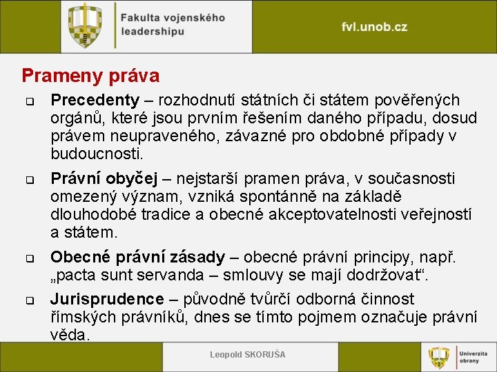 Prameny práva q q Precedenty – rozhodnutí státních či státem pověřených orgánů, které jsou