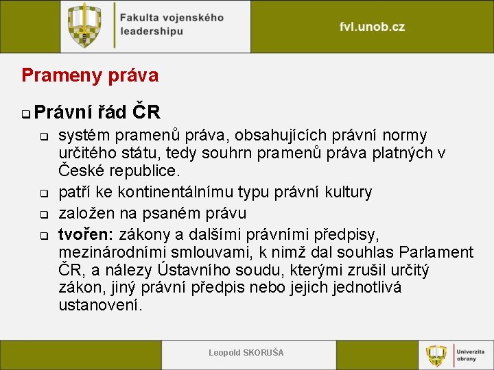 Prameny práva q Právní řád ČR q q systém pramenů práva, obsahujících právní normy