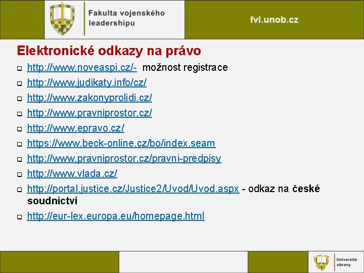 Elektronické odkazy na právo q q q q q http: //www. noveaspi. cz/- možnost