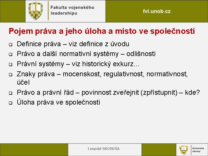 Pojem práva a jeho úloha a místo ve společnosti q q q Definice práva