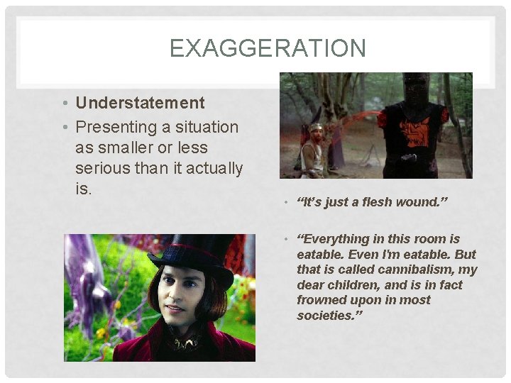 EXAGGERATION • Understatement • Presenting a situation as smaller or less serious than it
