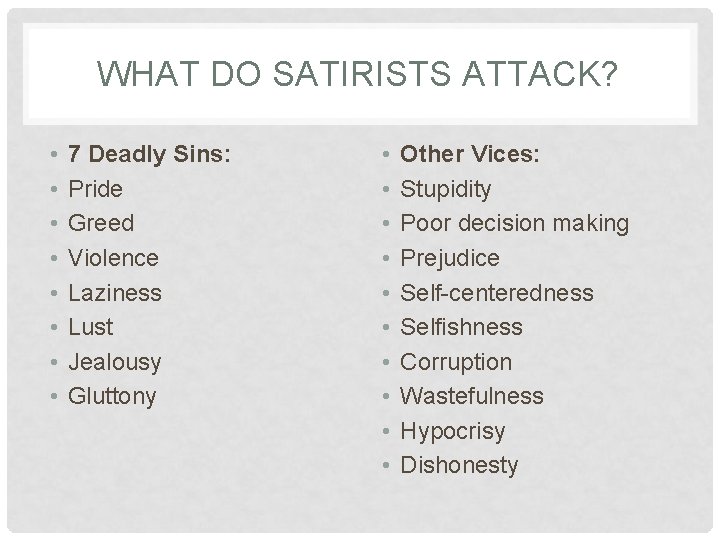 WHAT DO SATIRISTS ATTACK? • • 7 Deadly Sins: Pride Greed Violence Laziness Lust