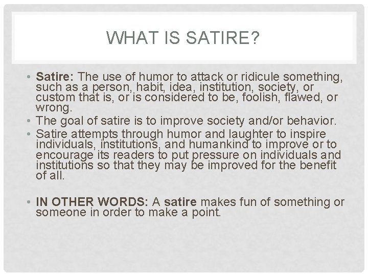 WHAT IS SATIRE? • Satire: The use of humor to attack or ridicule something,