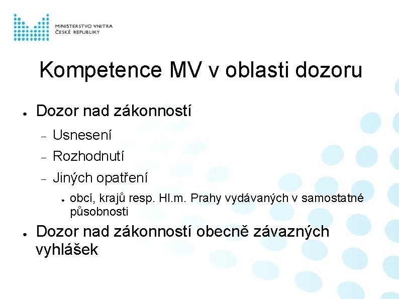 Kompetence MV v oblasti dozoru ● Dozor nad zákonností Usnesení Rozhodnutí Jiných opatření ●