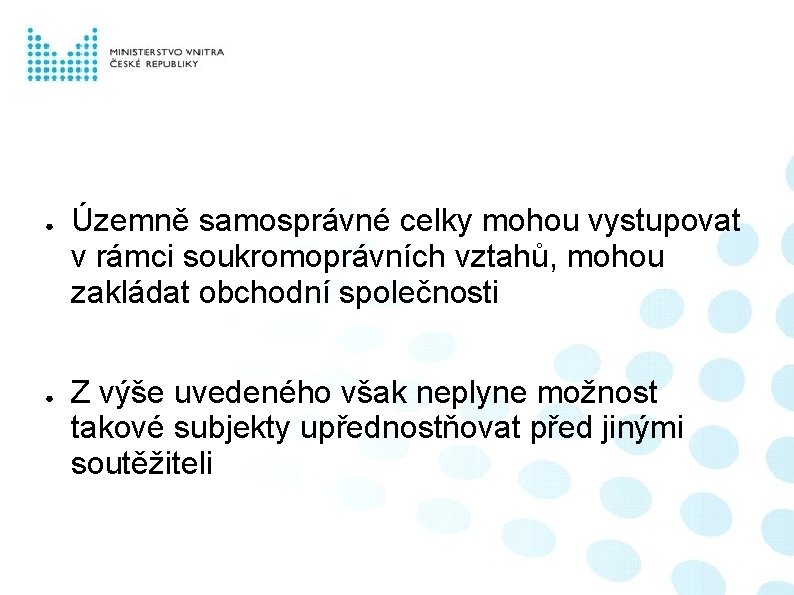 ● ● Územně samosprávné celky mohou vystupovat v rámci soukromoprávních vztahů, mohou zakládat obchodní