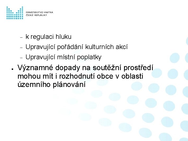 ● k regulaci hluku Upravující pořádání kulturních akcí Upravující místní poplatky Významné dopady na