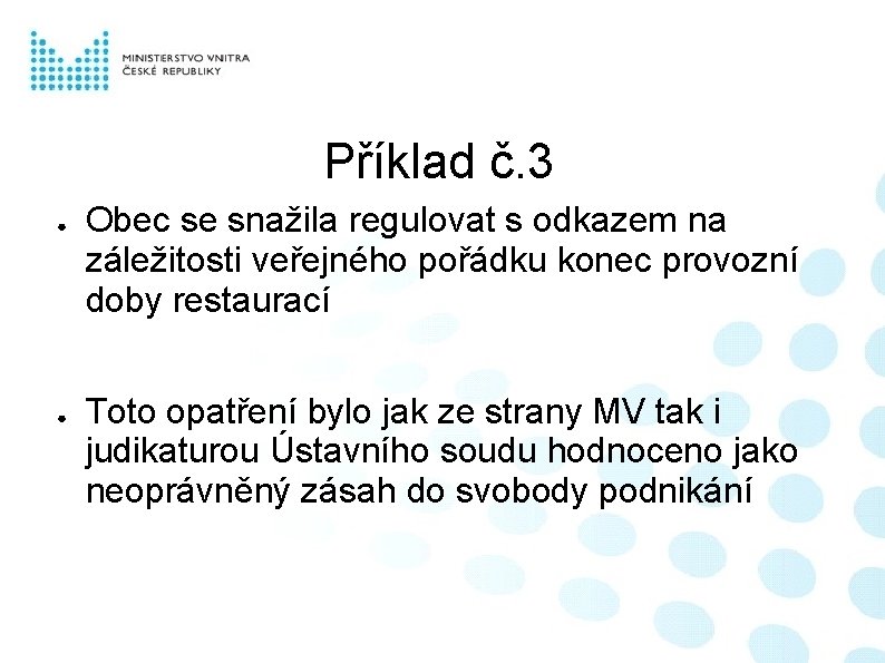 Příklad č. 3 ● ● Obec se snažila regulovat s odkazem na záležitosti veřejného