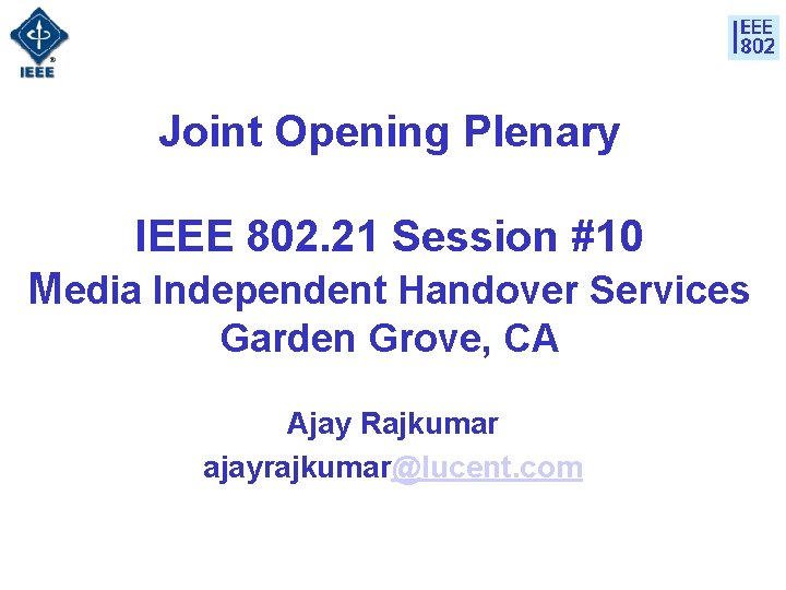 Joint Opening Plenary IEEE 802. 21 Session #10 Media Independent Handover Services Garden Grove,