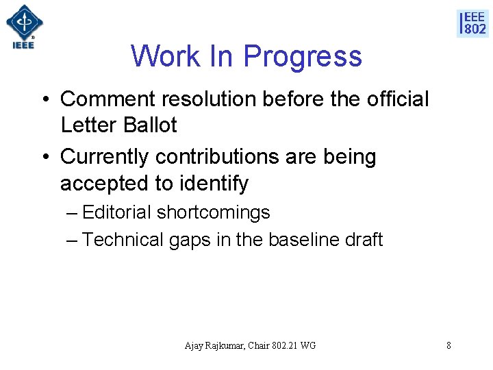 Work In Progress • Comment resolution before the official Letter Ballot • Currently contributions