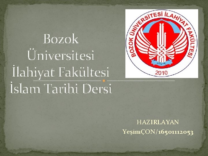 Bozok Üniversitesi İlahiyat Fakültesi İslam Tarihi Dersi HAZIRLAYAN YeşimÇON/16501112053 