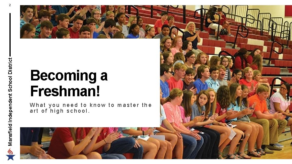 Mansfield Independent School District 2 Becoming a Freshman! What you need to know to Mansfield Independent School District 2 Becoming a Freshman! What you need to know to
