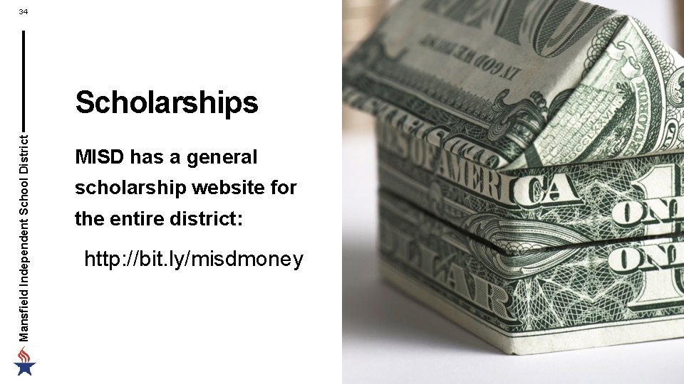 34 Mansfield Independent School District Scholarships MISD has a general scholarship website for the 34 Mansfield Independent School District Scholarships MISD has a general scholarship website for the