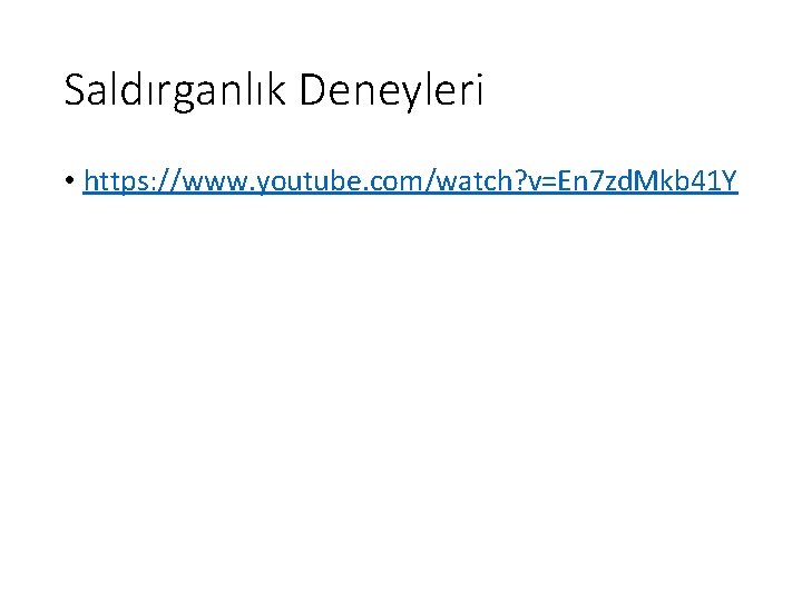 Saldırganlık Deneyleri • https: //www. youtube. com/watch? v=En 7 zd. Mkb 41 Y 