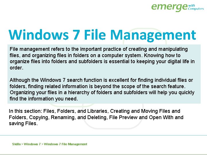 Windows 7 File Management File management refers to the important practice of creating and