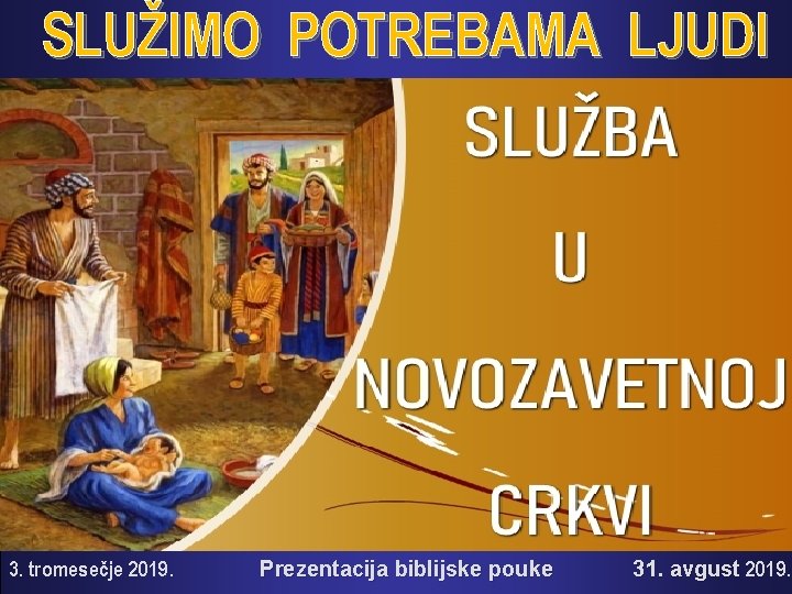 SLUŽIMO POTREBAMA LJUDI 3. tromesečje 2019. Prezentacija biblijske pouke 31. avgust 2019. 