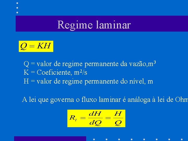 Regime laminar Q = valor de regime permanente da vazão, m 3 K =
