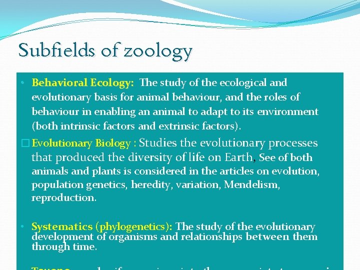 Subfields of zoology • Behavioral Ecology: The study of the ecological and evolutionary basis