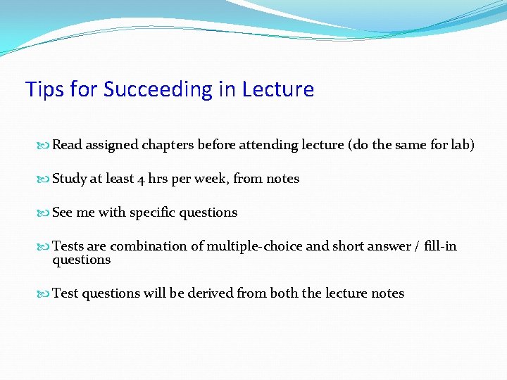 Tips for Succeeding in Lecture Read assigned chapters before attending lecture (do the same