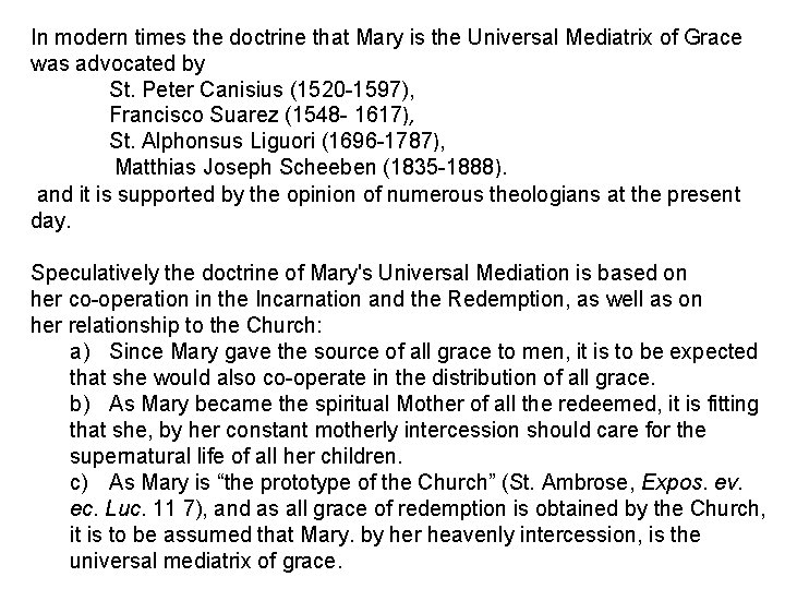 In modern times the doctrine that Mary is the Universal Mediatrix of Grace was