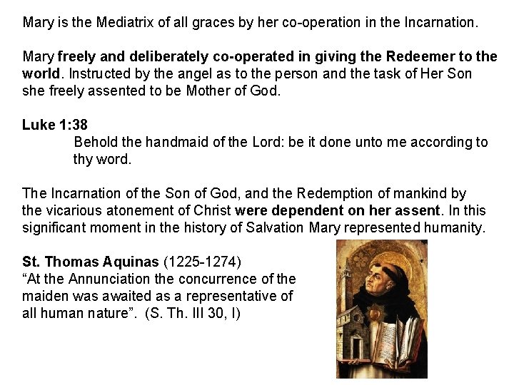 Mary is the Mediatrix of all graces by her co operation in the Incarnation.