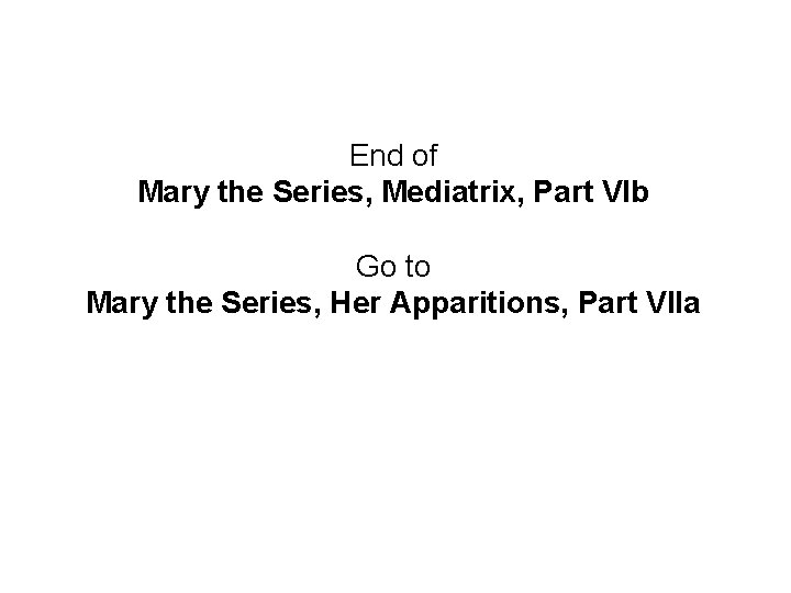 End of Mary the Series, Mediatrix, Part VIb Go to Mary the Series, Her