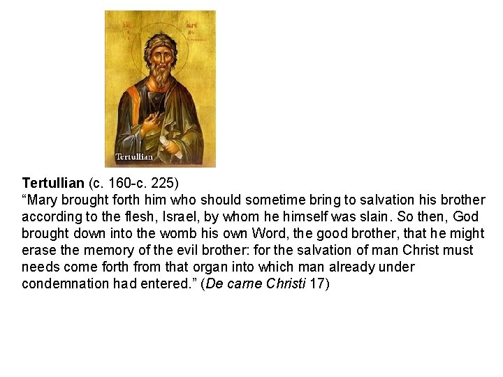 Tertullian (c. 160 c. 225) “Mary brought forth him who should sometime bring to