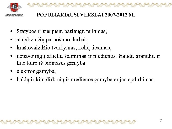 POPULIARIAUSI VERSLAI 2007 -2012 M. • • Statybos ir susijusių paslaugų teikimas; statybviečių paruošimo