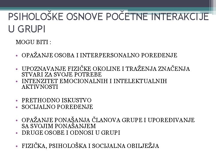 PSIHOLOŠKE OSNOVE POČETNE INTERAKCIJE U GRUPI MOGU BITI : • OPAŽANJE OSOBA I INTERPERSONALNO