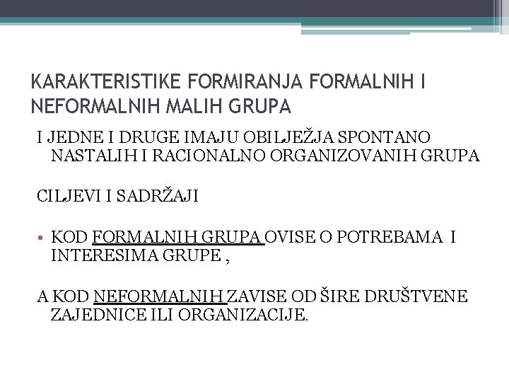 KARAKTERISTIKE FORMIRANJA FORMALNIH I NEFORMALNIH MALIH GRUPA I JEDNE I DRUGE IMAJU OBILJEŽJA SPONTANO