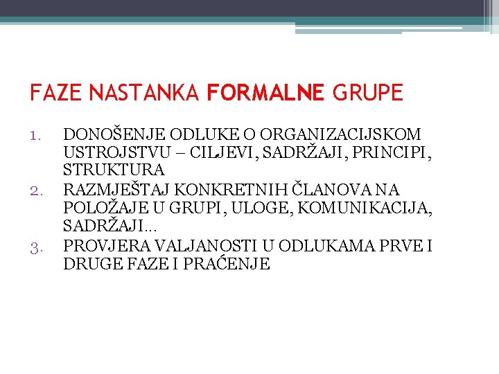 FAZE NASTANKA FORMALNE GRUPE 1. 2. 3. DONOŠENJE ODLUKE O ORGANIZACIJSKOM USTROJSTVU – CILJEVI,