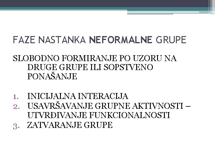 FAZE NASTANKA NEFORMALNE GRUPE SLOBODNO FORMIRANJE PO UZORU NA DRUGE GRUPE ILI SOPSTVENO PONAŠANJE