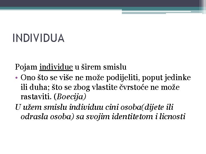 INDIVIDUA Pojam individue u širem smislu • Ono što se više ne može podijeliti,