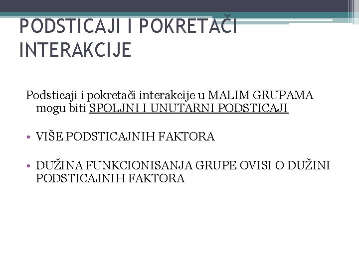 PODSTICAJI I POKRETAČI INTERAKCIJE Podsticaji i pokretači interakcije u MALIM GRUPAMA mogu biti SPOLJNI