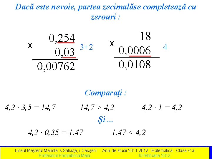 Dacă este nevoie, partea zecimalăse completează cu zerouri : х 0, 254 0, 03