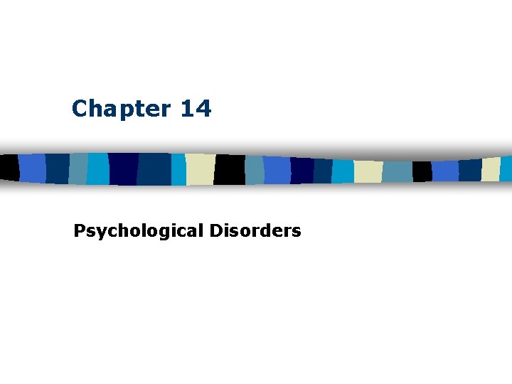 Chapter 14 Psychological Disorders 